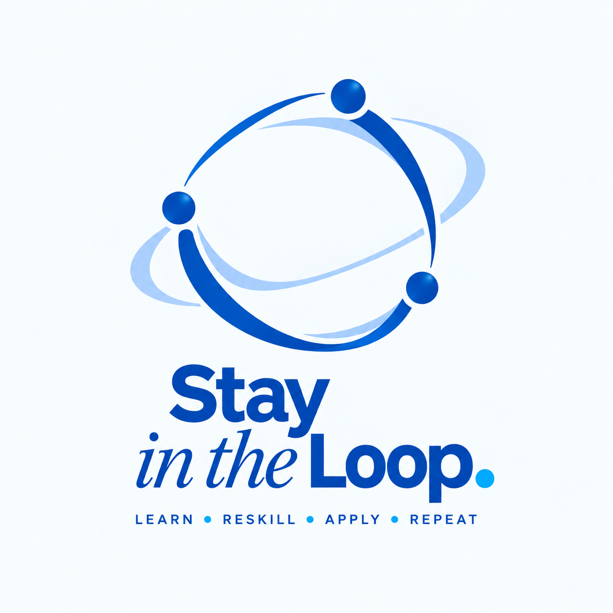 Stay in the Loop: three human-centred nodes connected by continuous blue orbits. Learn · Reskill · Apply · Repeat.